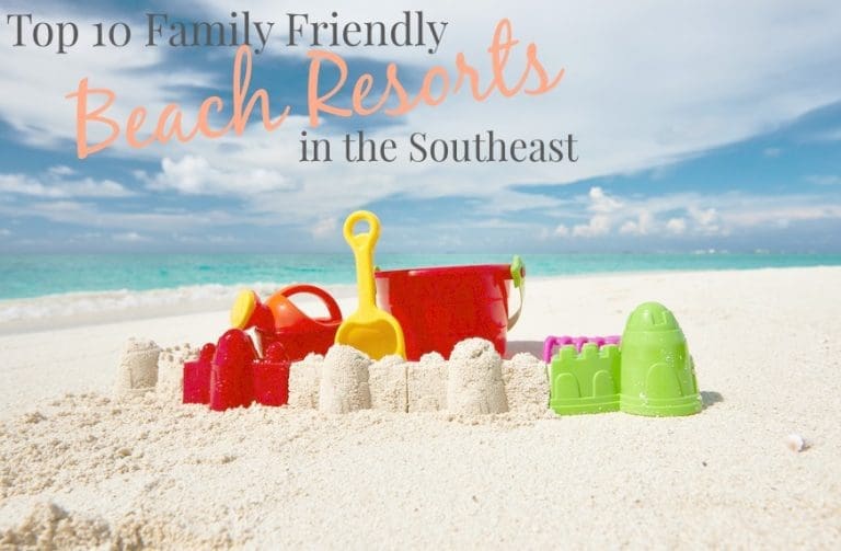 Top 10 Family Friendly Beach Resorts in the Southeast!